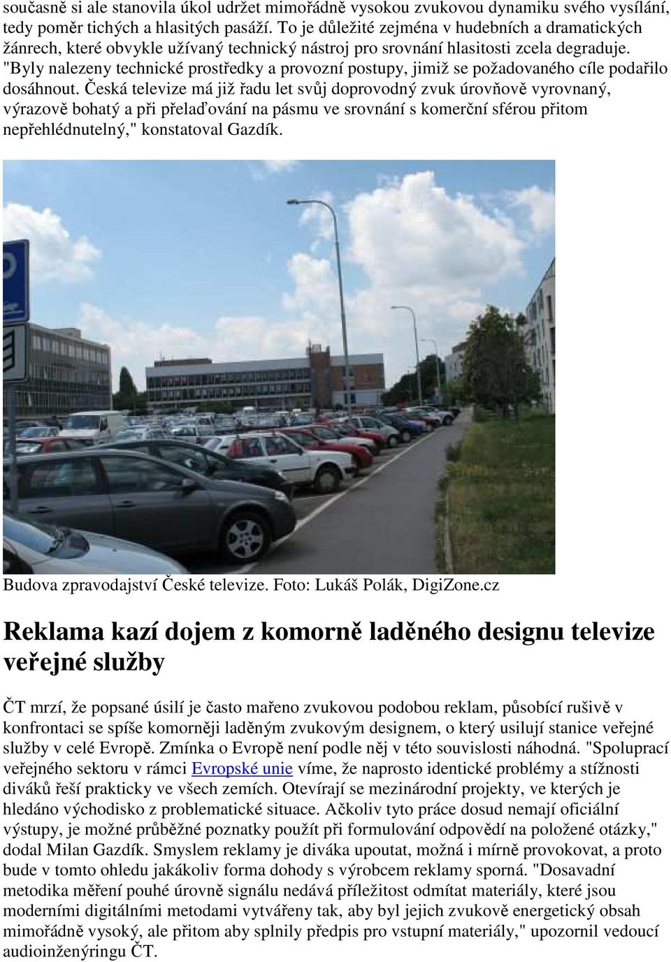 "Byly nalezeny technické prostředky a provozní postupy, jimiž se požadovaného cíle podařilo dosáhnout.