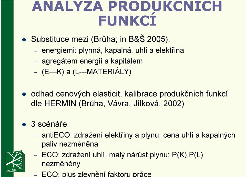 produkčních funkcí dle HERMIN (Brůha, Vávra, Jílková, 2002) 3 scénáře antieco: zdražení elektřiny a plynu,