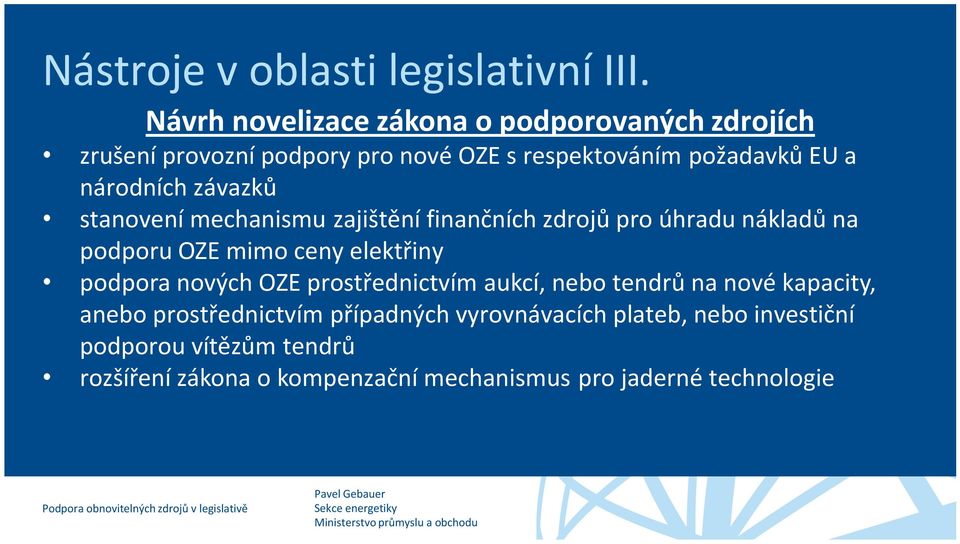 mechanismu zajištění finančních zdrojů pro úhradu nákladů na podporu OZE mimo ceny elektřiny podpora nových OZE prostřednictvím aukcí, nebo tendrů na