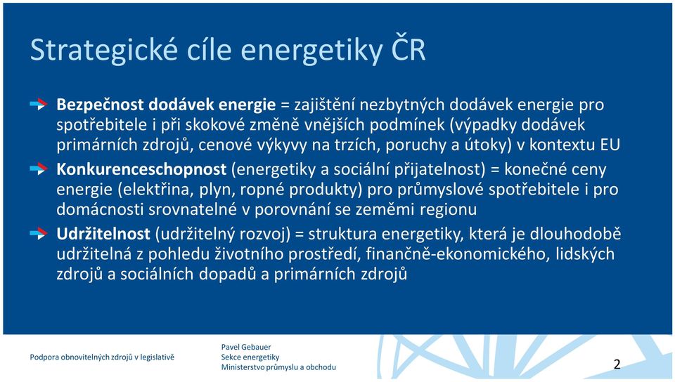 spotřebitele i pro domácnosti srovnatelné v porovnání se zeměmi regionu Udržitelnost (udržitelný rozvoj) = struktura energetiky, která je dlouhodobě udržitelná z pohledu životního