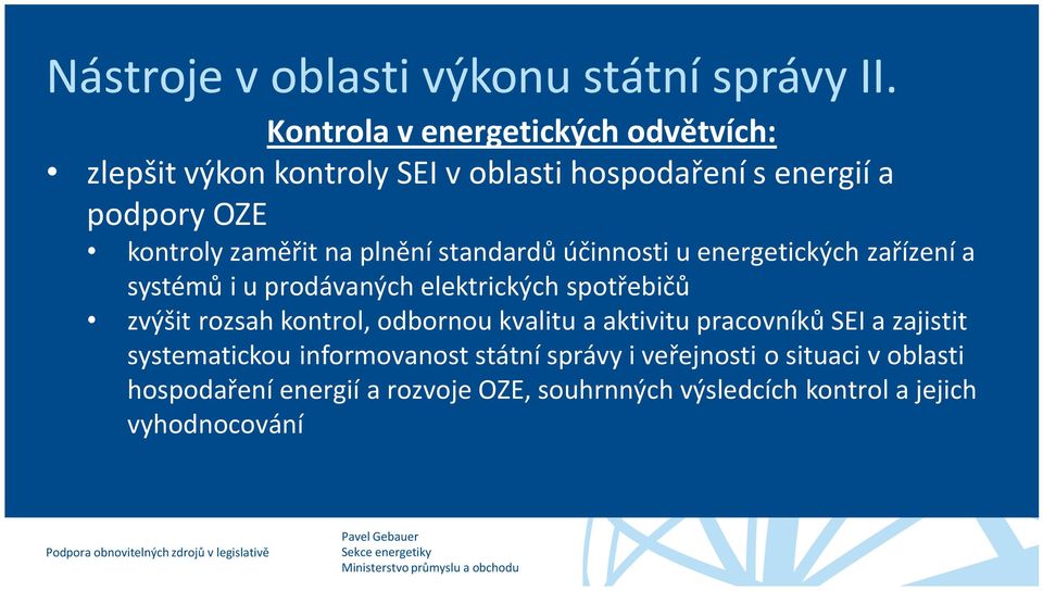 účinnosti u energetických zařízení a systémů i u prodávaných elektrických spotřebičů zvýšit rozsah kontrol, odbornou kvalitu a aktivitu pracovníků SEI a