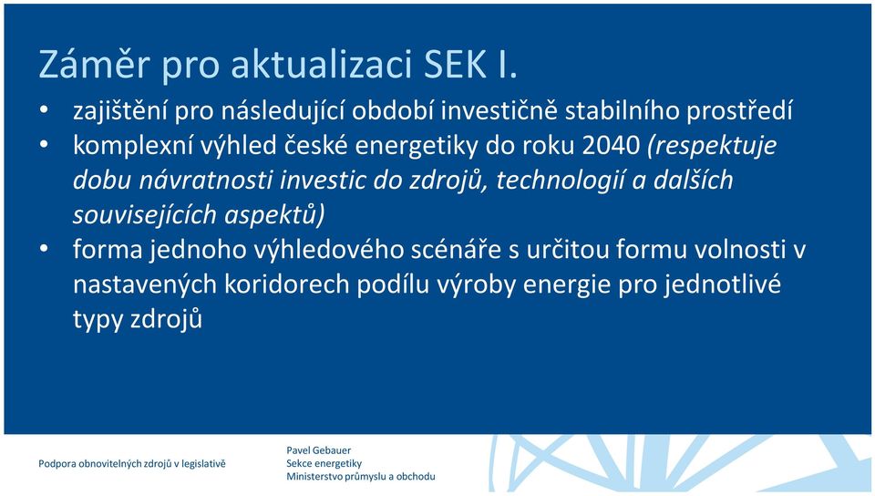 (respektuje dobu návratnosti investic do zdrojů, technologií a dalších souvisejících aspektů) forma jednoho