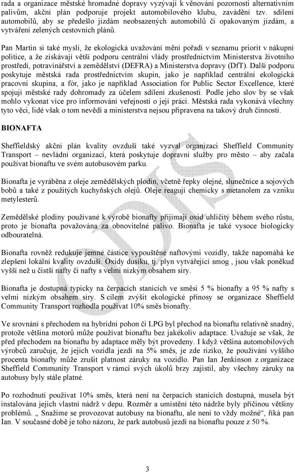 Pan Martin si také myslí, že ekologická uvažování mění pořadí v seznamu priorit v nákupní politice, a že získávají větší podporu centrální vlády prostřednictvím Ministerstva životního prostředí,