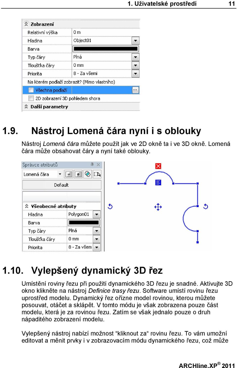 Software umístí rovinu řezu uprostřed modelu. Dynamický řez ořízne model rovinou, kterou můžete posouvat, otáčet a sklápět.