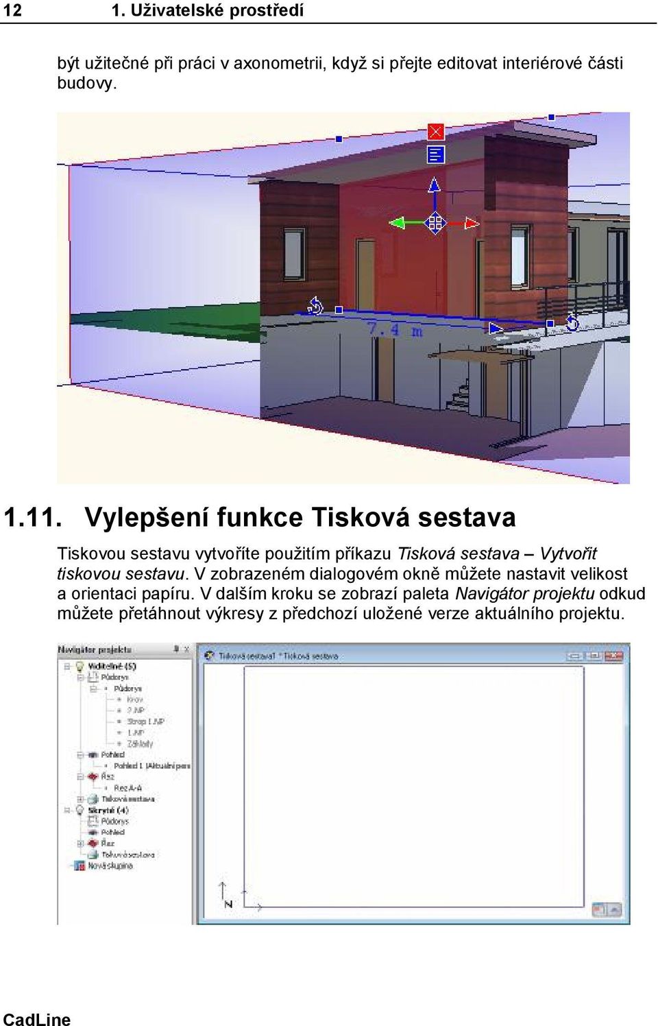 Vylepšení funkce Tisková sestava Tiskovou sestavu vytvoříte použitím příkazu Tisková sestava Vytvořit tiskovou