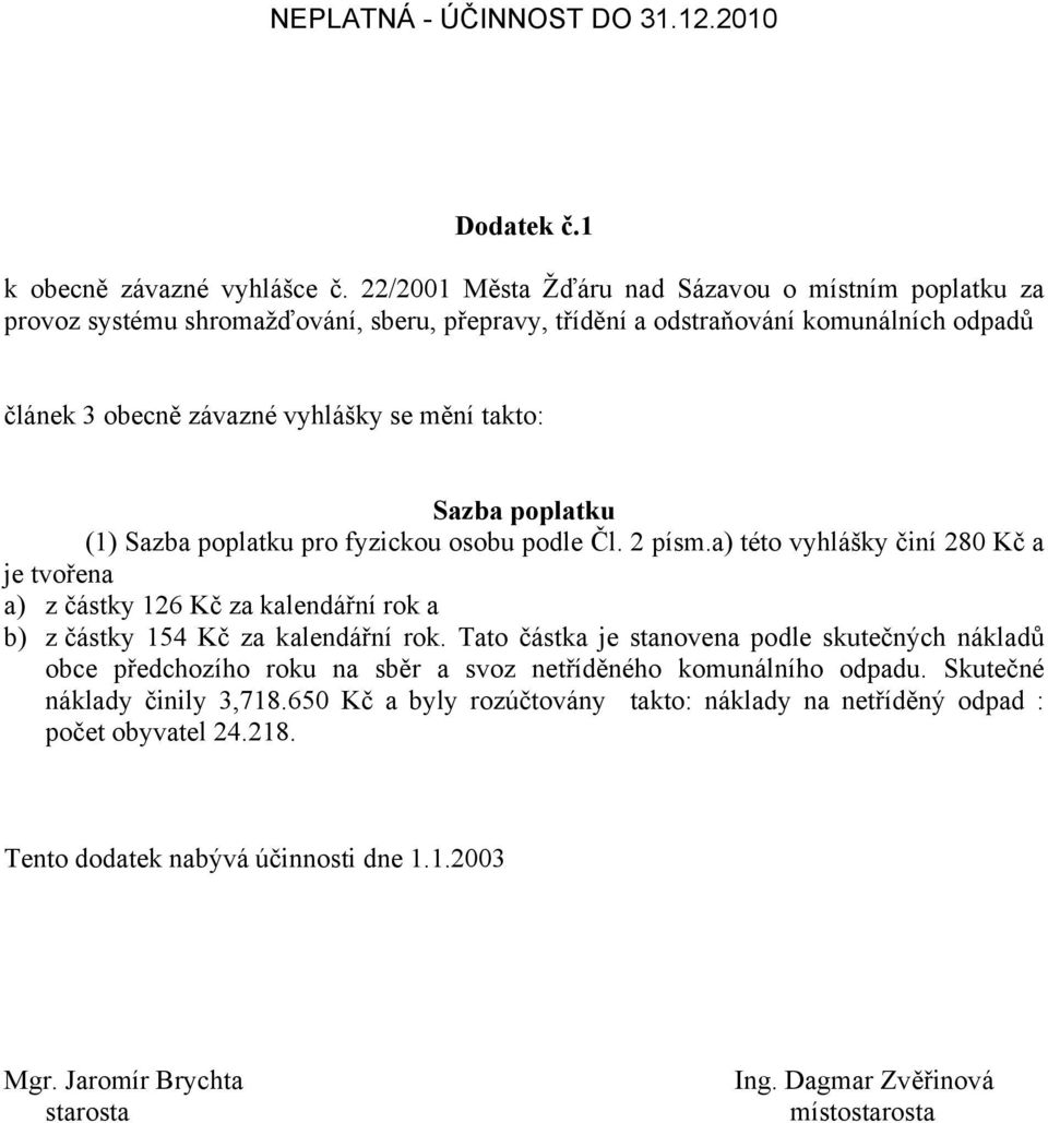 článek 3 obecně závazné vyhlášky se mění takto: (1) pro fyzickou osobu podle Čl. 2 písm.