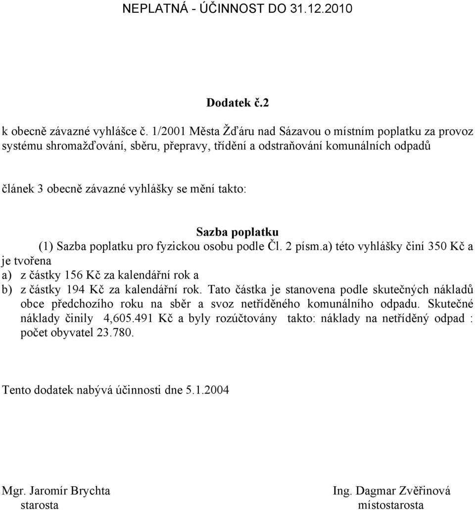 článek 3 obecně závazné vyhlášky se mění takto: (1) pro fyzickou osobu podle Čl. 2 písm.