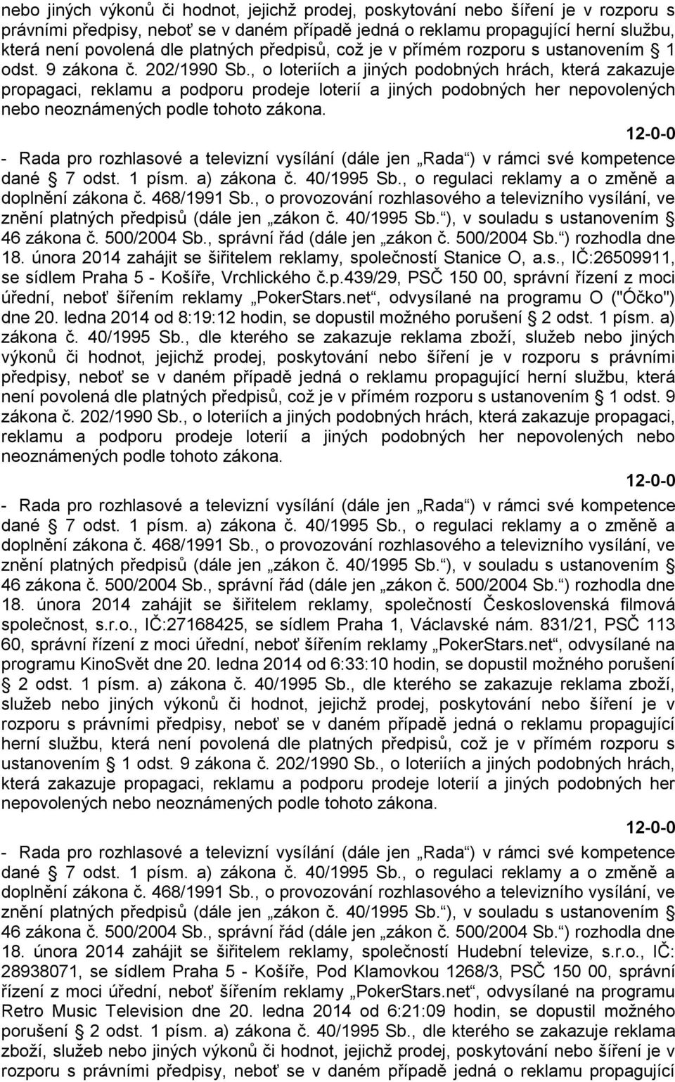 , o loteriích a jiných podobných hrách, která zakazuje propagaci, reklamu a podporu prodeje loterií a jiných podobných her nepovolených nebo neoznámených podle tohoto zákona.