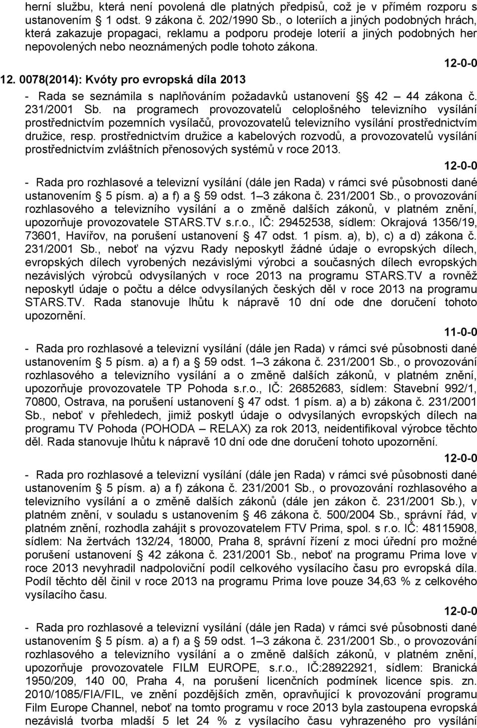 0078(2014): Kvóty pro evropská díla 2013 - Rada se seznámila s naplňováním požadavků ustanovení 42 44 zákona č. 231/2001 Sb.