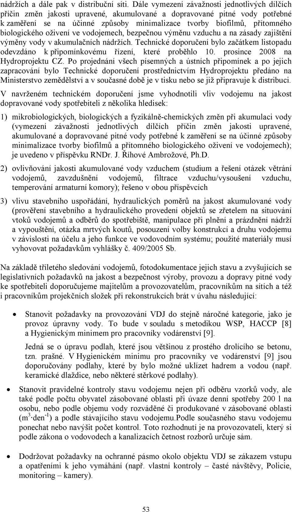 biologického oživení ve vodojemech, bezpečnou výměnu vzduchu a na zásady zajištění výměny vody v akumulačních nádržích.