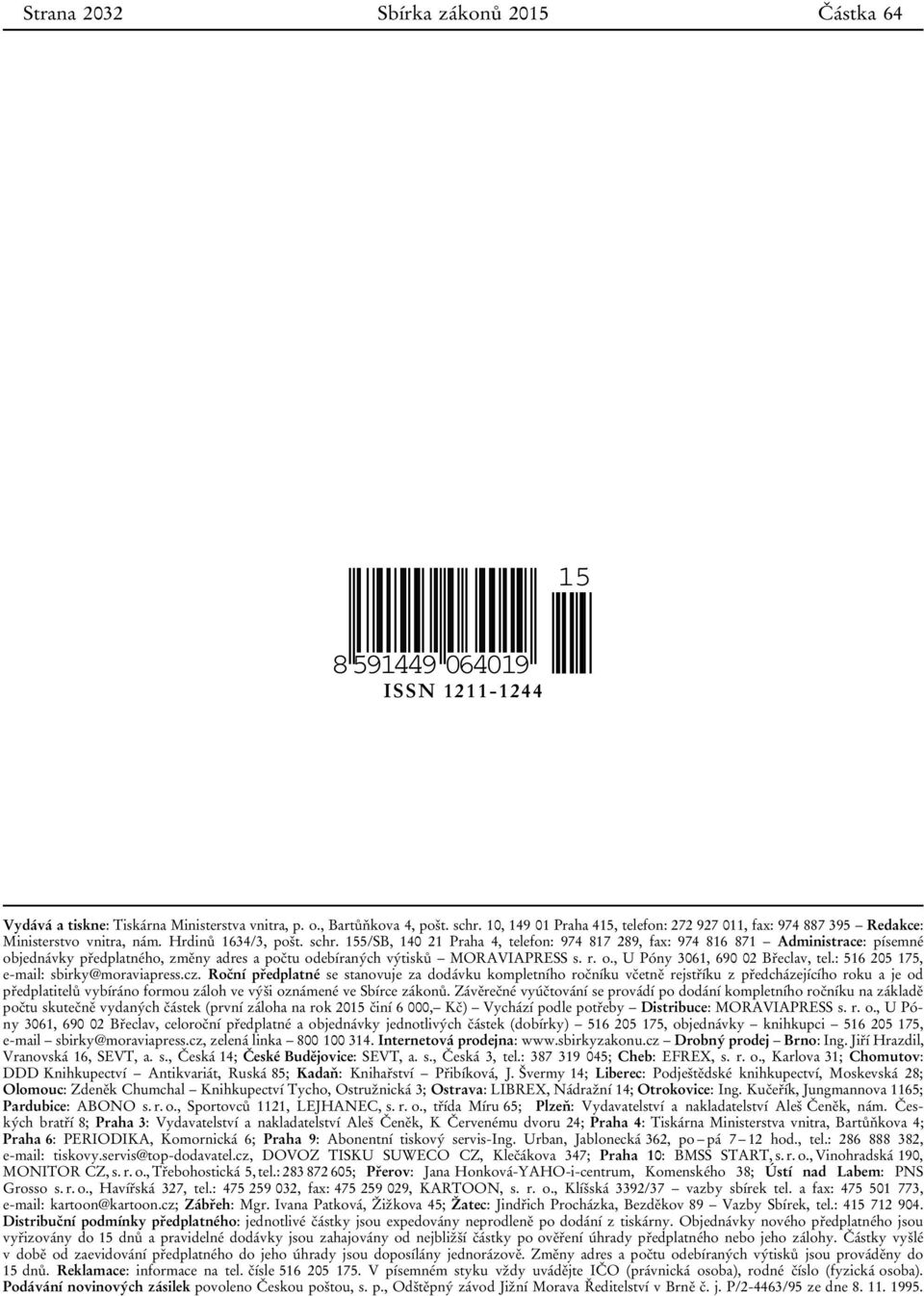 155/SB, 140 21 Praha 4, telefon: 974 817 289, fax: 974 816 871 Administrace: písemné objednávky předplatného, změny adres a počtu odebíraných výtisků MORAVIAPRESS s. r. o., U Póny 3061, 690 02 Břeclav, tel.