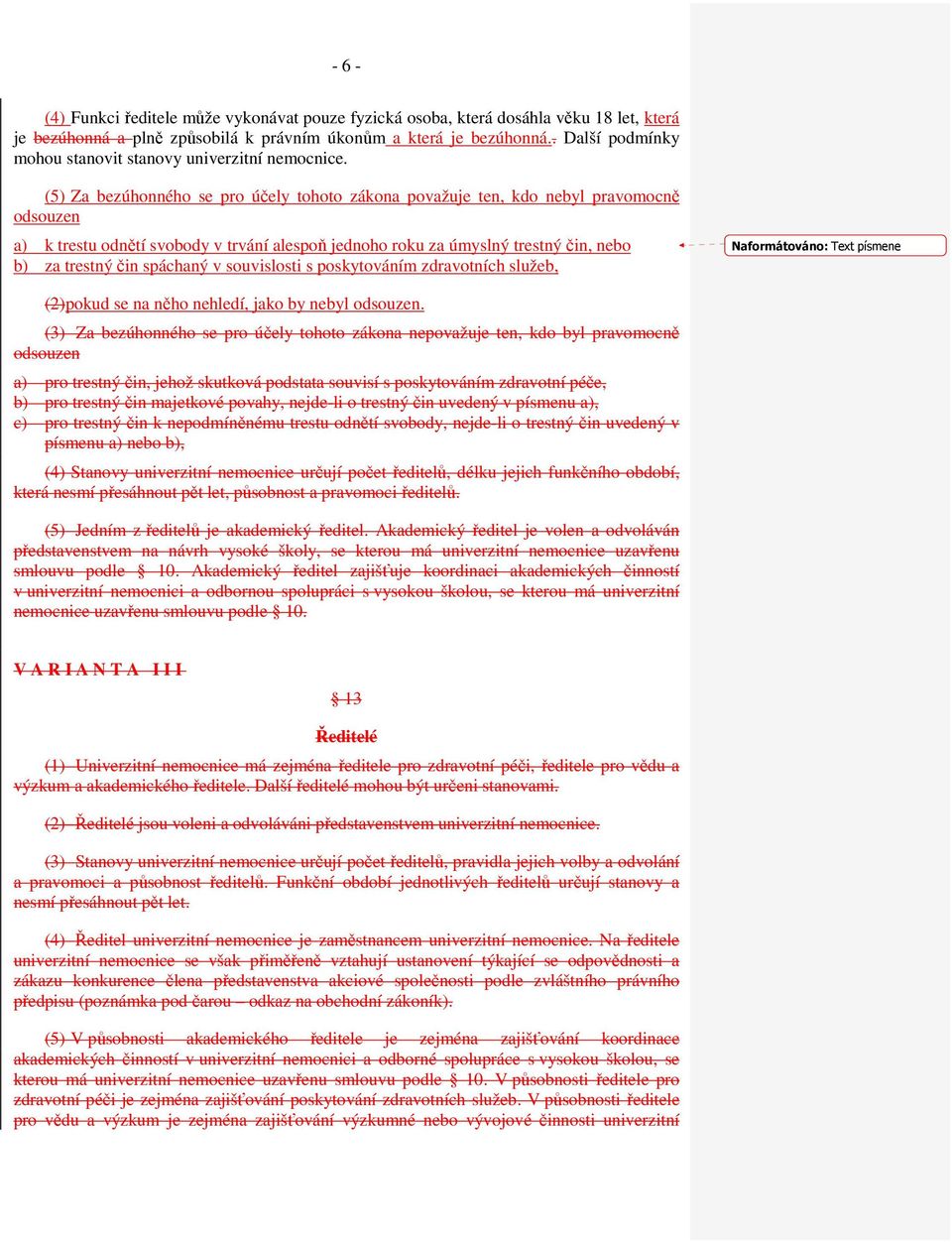 (5) Za bezúhonného se pro účely tohoto zákona považuje ten, kdo nebyl pravomocně odsouzen a) k trestu odnětí svobody v trvání alespoň jednoho roku za úmyslný trestný čin, nebo b) za trestný čin