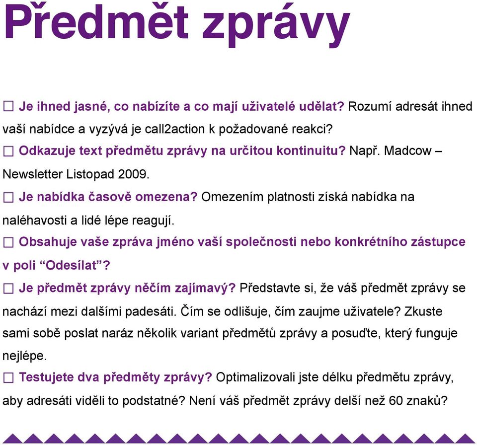 Obsahuje vaše zpráva jméno vaší společnosti nebo konkrétního zástupce v poli Odesílat? Je předmět zprávy něčím zajímavý? Představte si, že váš předmět zprávy se nachází mezi dalšími padesáti.