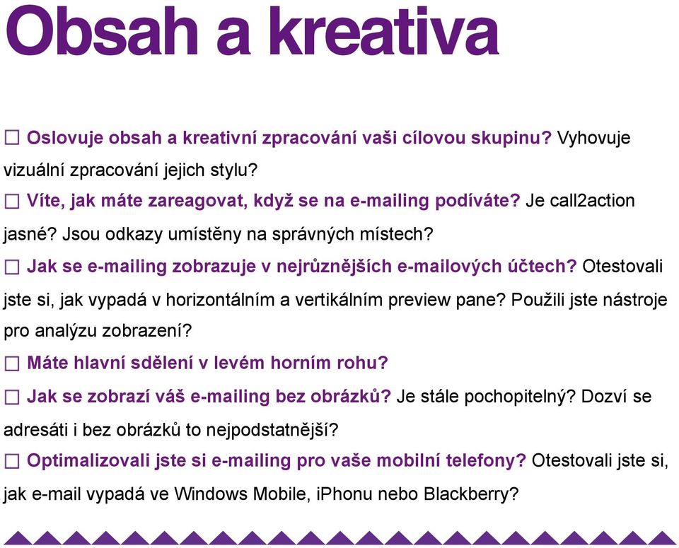 Otestovali jste si, jak vypadá v horizontálním a vertikálním preview pane? Použili jste nástroje pro analýzu zobrazení? Máte hlavní sdělení v levém horním rohu?