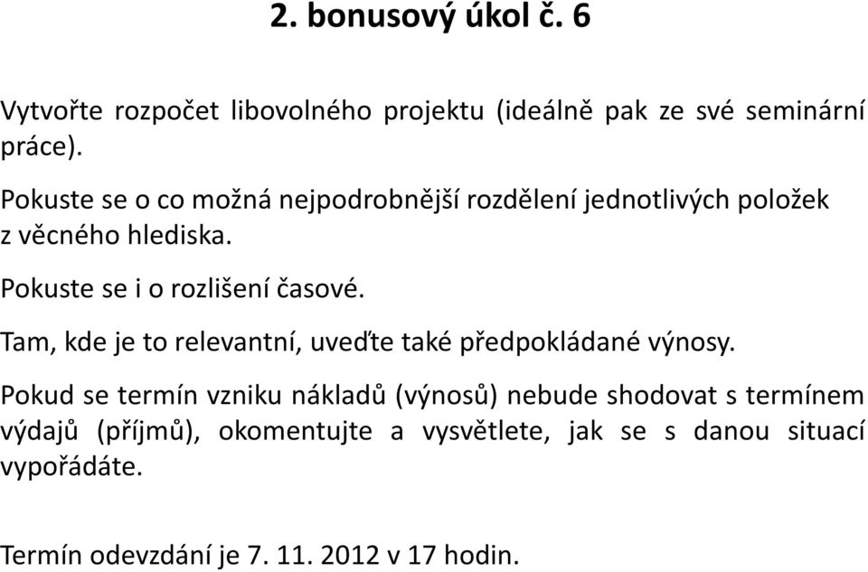 Pokuste se i o rozlišení časové. Tam, kde je to relevantní, uveďte také předpokládané výnosy.