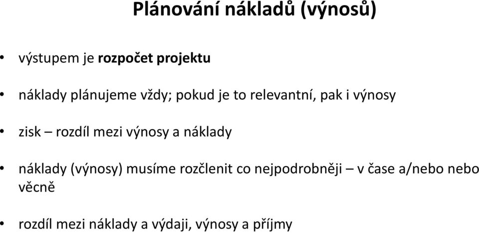 mezi výnosy a náklady náklady (výnosy) musíme rozčlenit co