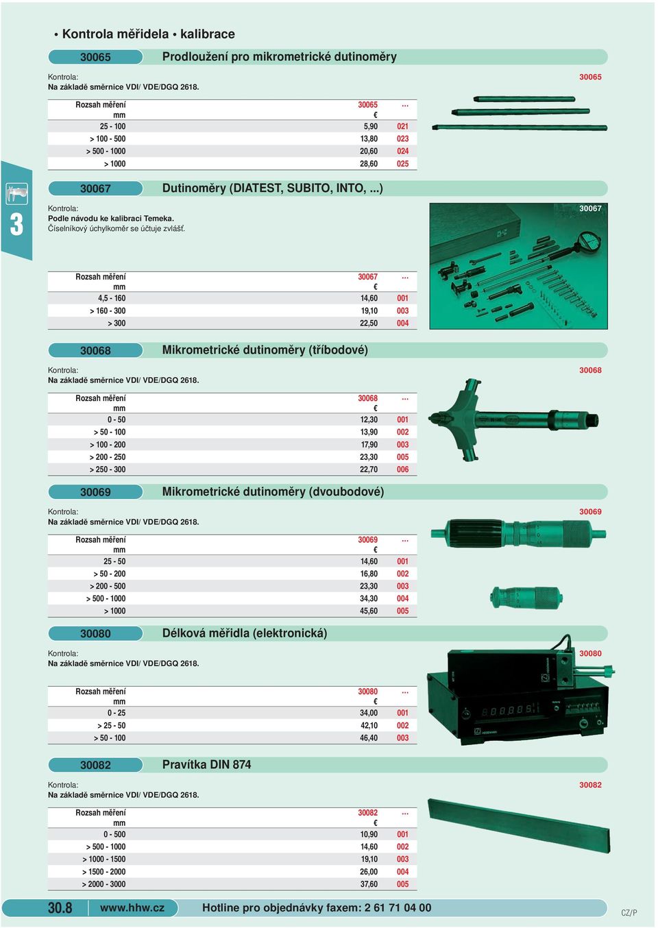 ..) 0067 Rozsah měření 0067 4,5-160 14,60 001 > 160-00 19,10 00 > 00 22,50 004 0068 Mikrometrické dutinoměry (tříbodové) 0068 Rozsah měření 0068 0-50 12,0 001 > 50-100 1,90 002 > 100-200 17,90 00 >