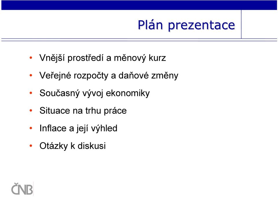 změny Současný vývoj ekonomiky Situace na