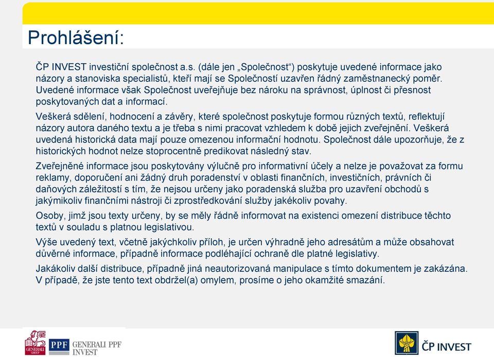 Veškerá sdělení, hodnocení a závěry, které společnost poskytuje formou různých textů, reflektují názory autora daného textu a je třeba s nimi pracovat vzhledem k době jejich zveřejnění.