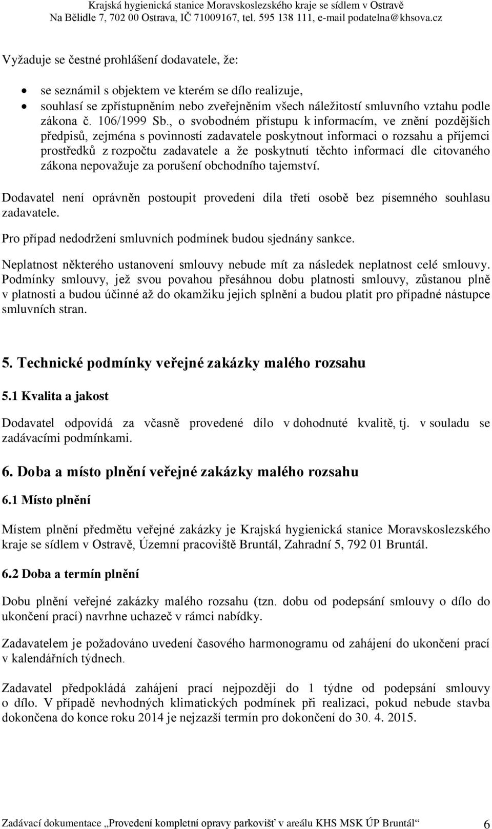 , o svobodném přístupu k informacím, ve znění pozdějších předpisů, zejména s povinností zadavatele poskytnout informaci o rozsahu a příjemci prostředků z rozpočtu zadavatele a že poskytnutí těchto