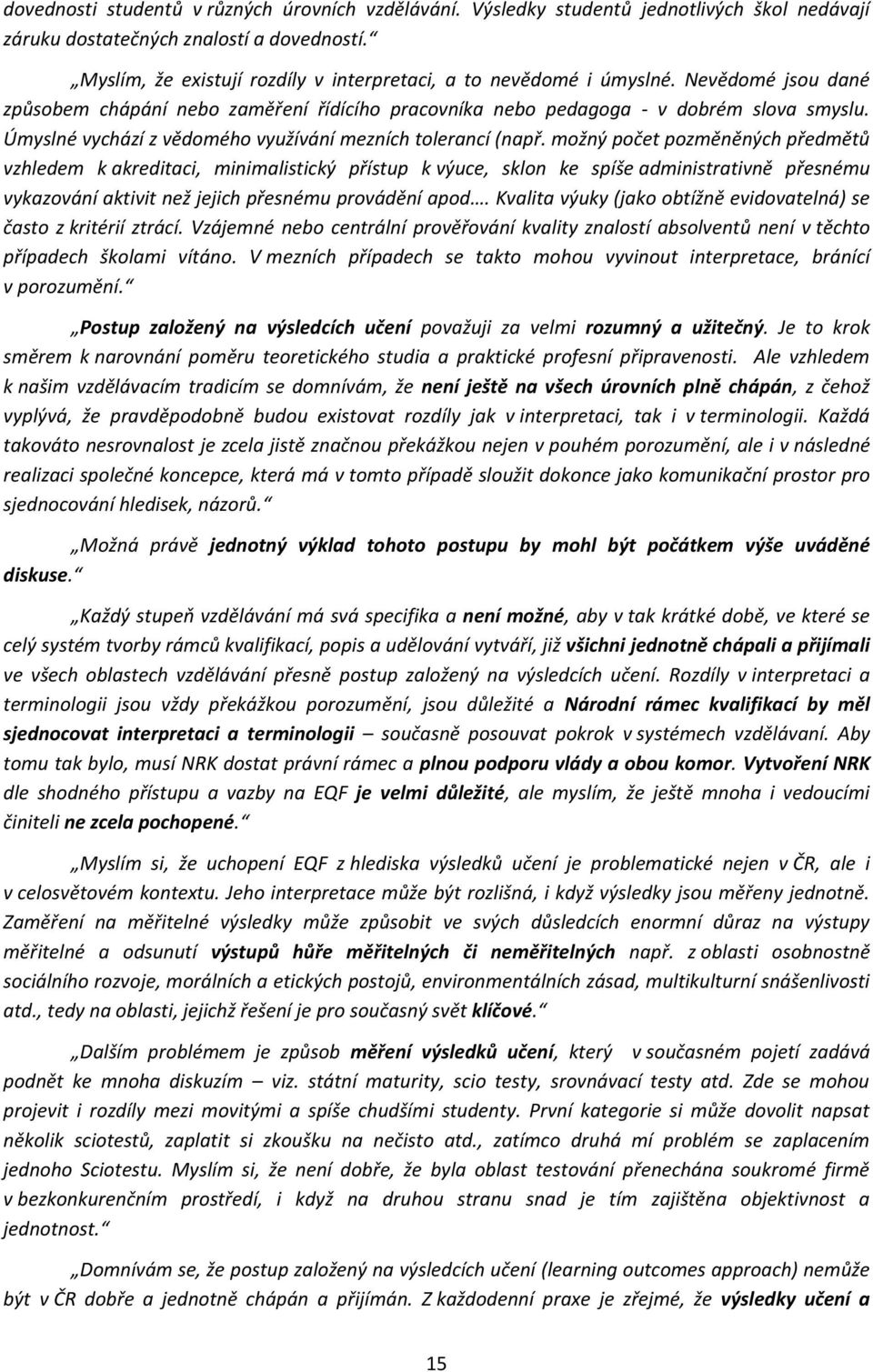 Úmyslné vychází z vědomého využívání mezních tolerancí (např.