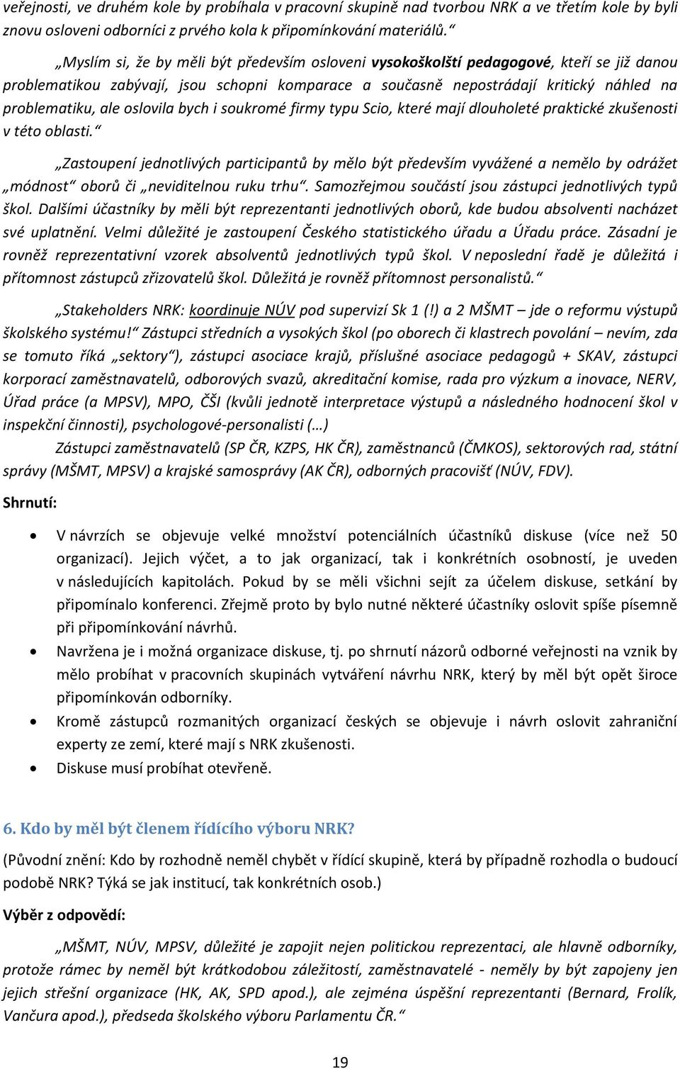 oslovila bych i soukromé firmy typu Scio, které mají dlouholeté praktické zkušenosti v této oblasti.