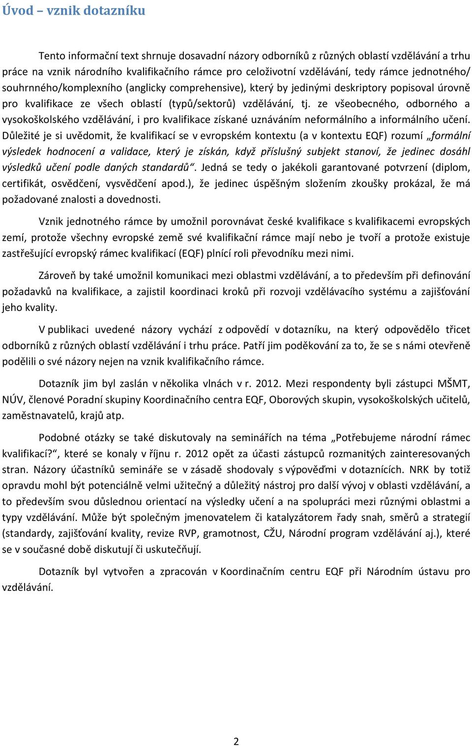 ze všeobecného, odborného a vysokoškolského vzdělávání, i pro kvalifikace získané uznáváním neformálního a informálního učení.