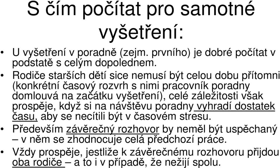 záležitosti však prospěje, když si na návštěvu poradny vyhradí dostatek času, aby se necítili být v časovém stresu.