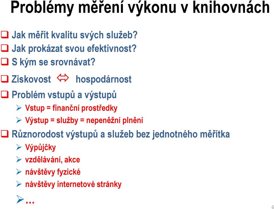 Ziskovost hospodárnost Problém vstupů a výstupů Vstup = finanční prostředky Výstup =