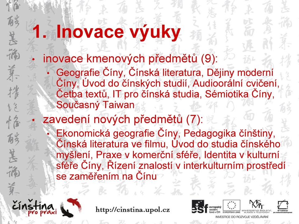 nových předmětů (7): Ekonomická geografie Číny, Pedagogika čínštiny, Čínská literatura ve filmu, Úvod do studia