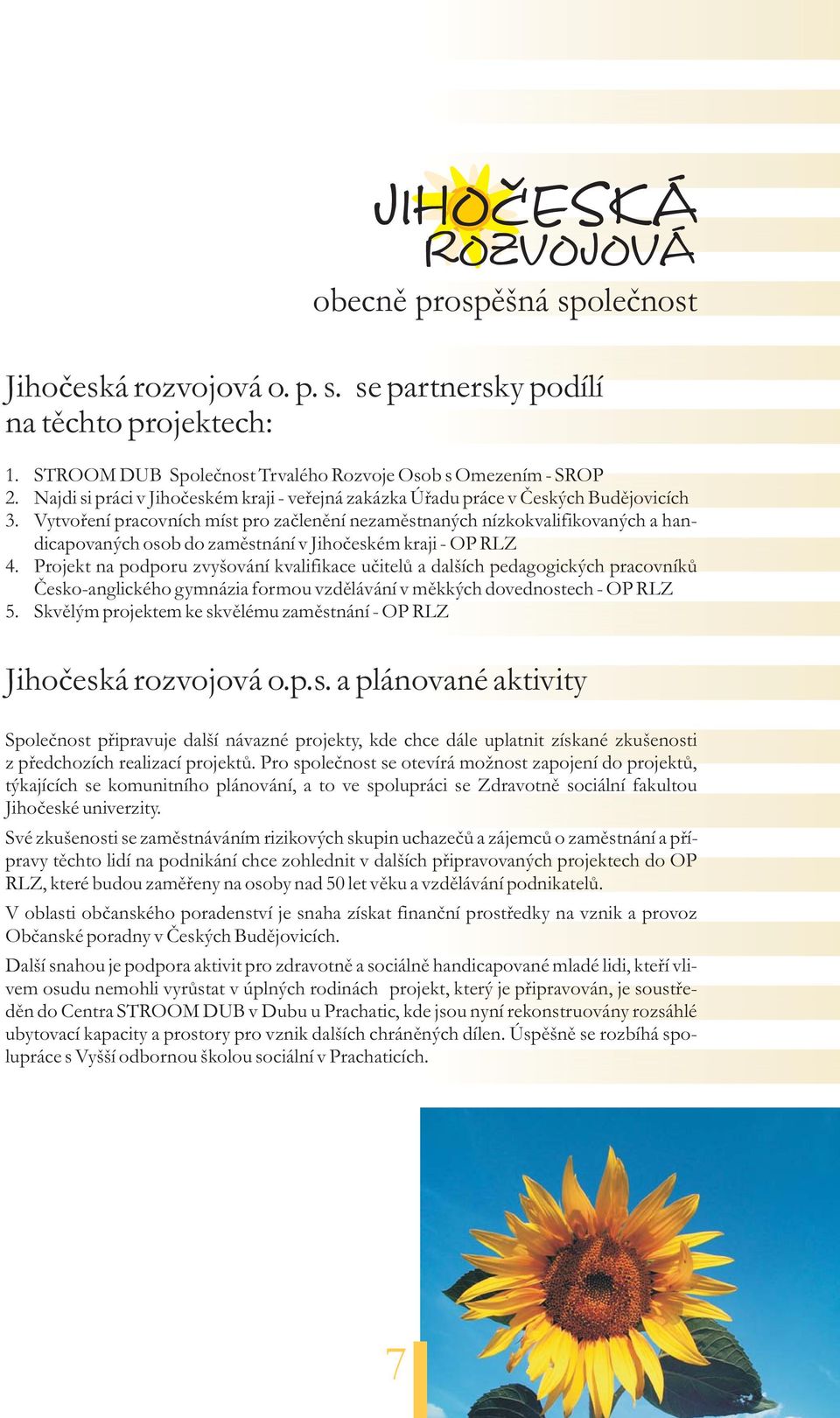 Vytvoøení pracovních míst pro zaèlenìní nezamìstnaných nízkokvalifikovaných a handicapovaných osob do zamìstnání v Jihoèeském kraji - OP RLZ 4.