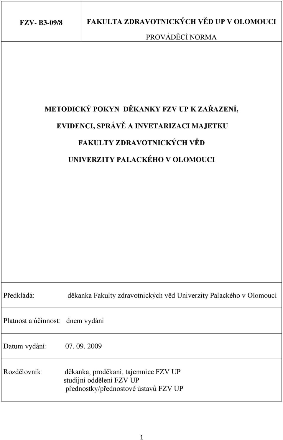 děkanka Fakulty zdravotnických věd Univerzity Palackého v Olomouci Platnost a účinnost: dnem vydání Datum vydání: