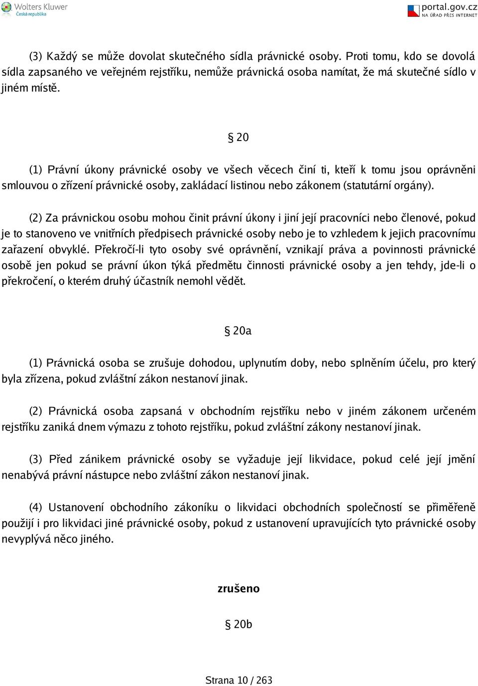 (2) Za právnickou osobu mohou činit právní úkony i jiní její pracovníci nebo členové, pokud je to stanoveno ve vnitřních předpisech právnické osoby nebo je to vzhledem k jejich pracovnímu zařazení