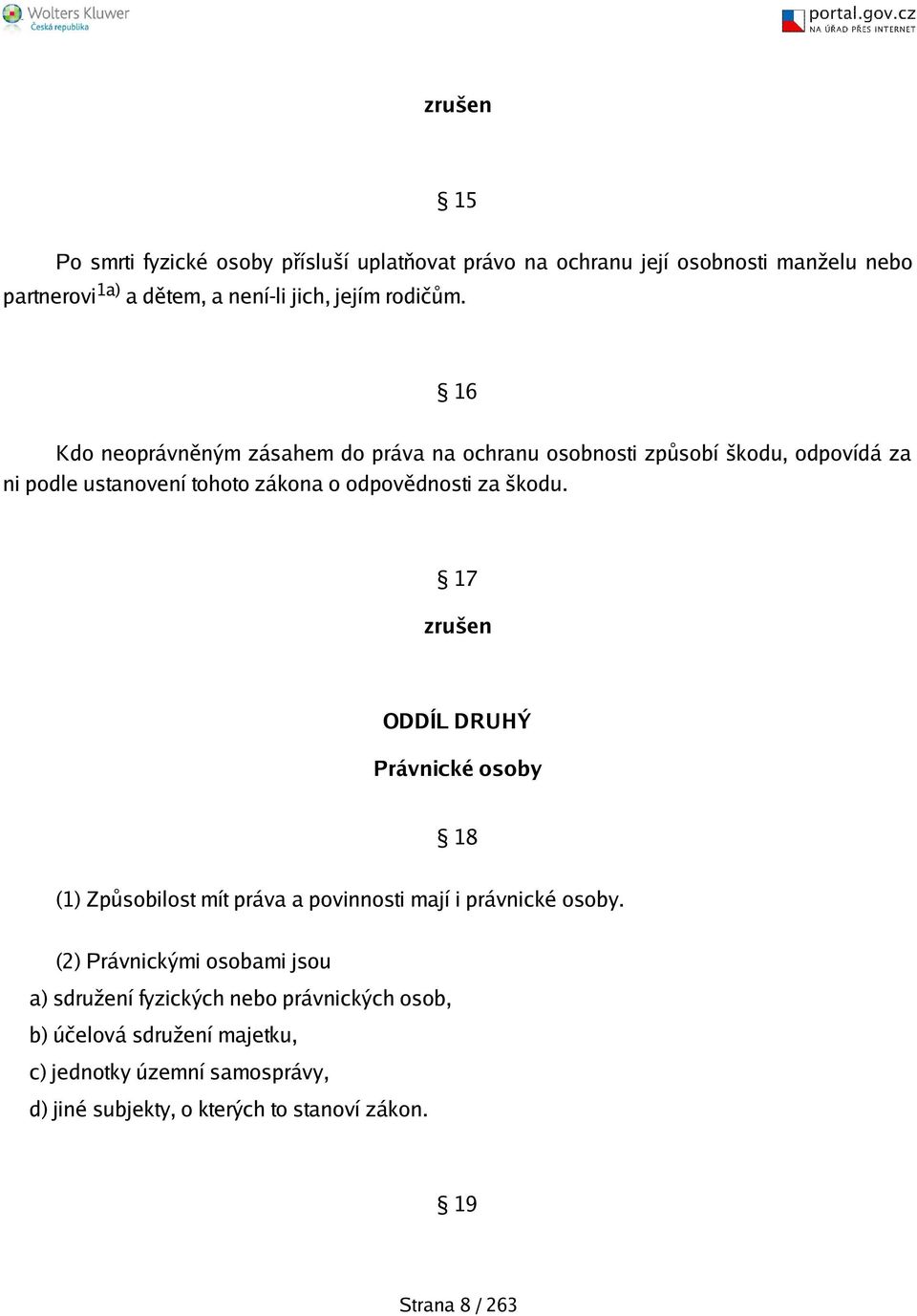 17 ODDÍL DRUHÝ Právnické osoby 18 (1) Způsobilost mít práva a povinnosti mají i právnické osoby.