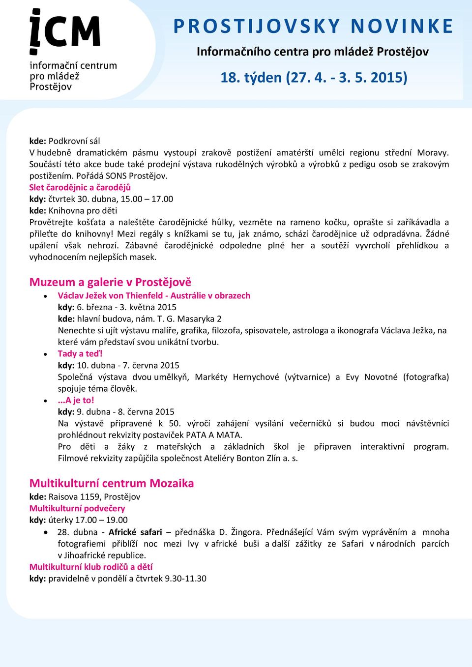 00 kde: Knihovna pro děti Provětrejte košťata a naleštěte čarodějnické hůlky, vezměte na rameno kočku, oprašte si zaříkávadla a přileťte do knihovny!