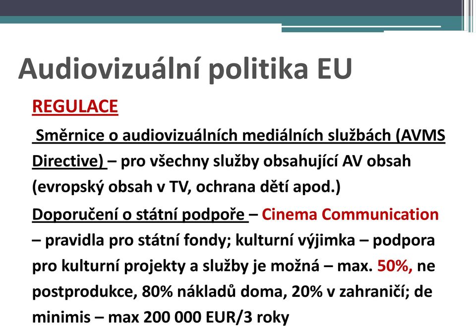 ) Doporučení o státní podpoře Cinema Communication pravidla pro státní fondy; kulturní výjimka podpora