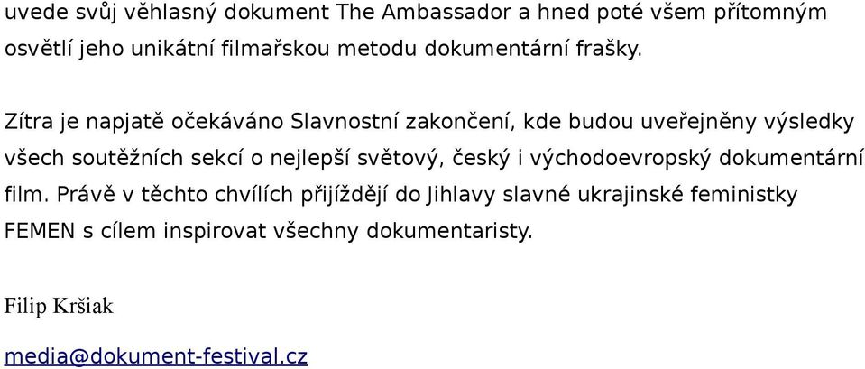 Zítra je napjatě očekáváno Slavnostní zakončení, kde budou uveřejněny výsledky všech soutěžních sekcí o nejlepší