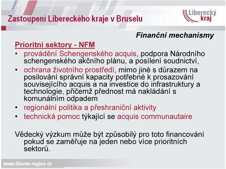 investice do infrastruktury a technologie, přičemž přednost má nakládání s komunálním odpadem regionální politika a přeshraniční aktivity