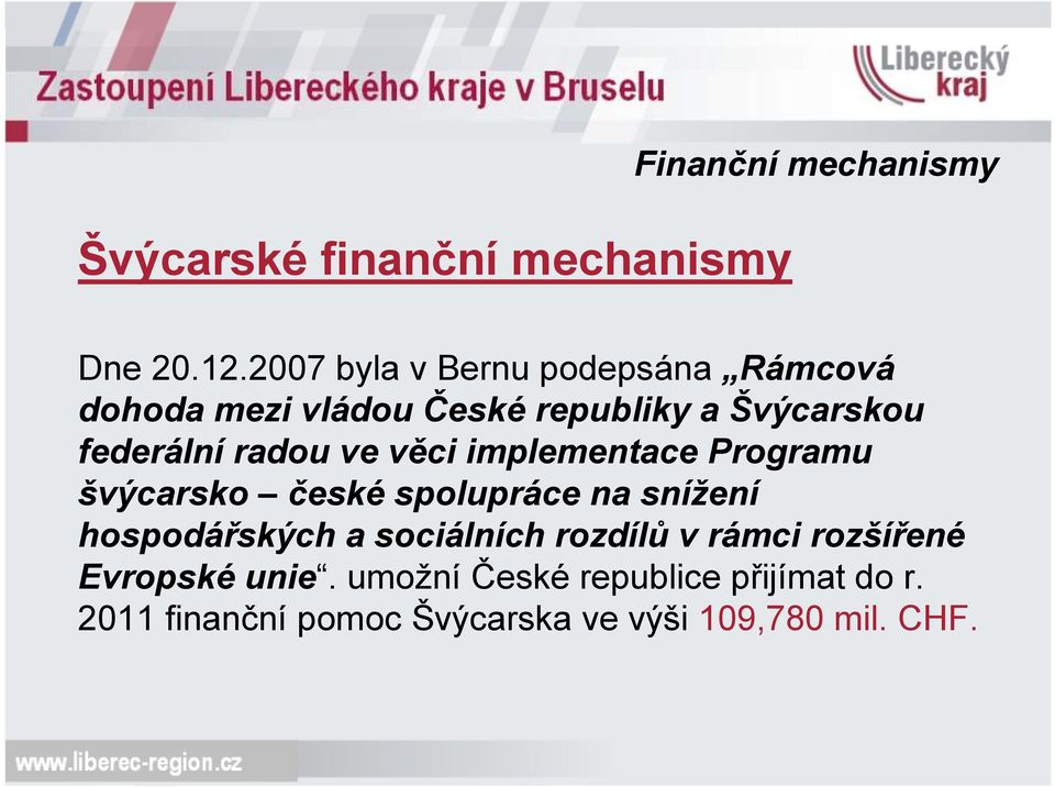 radou ve věci implementace Programu švýcarsko české spolupráce na snížení hospodářských a