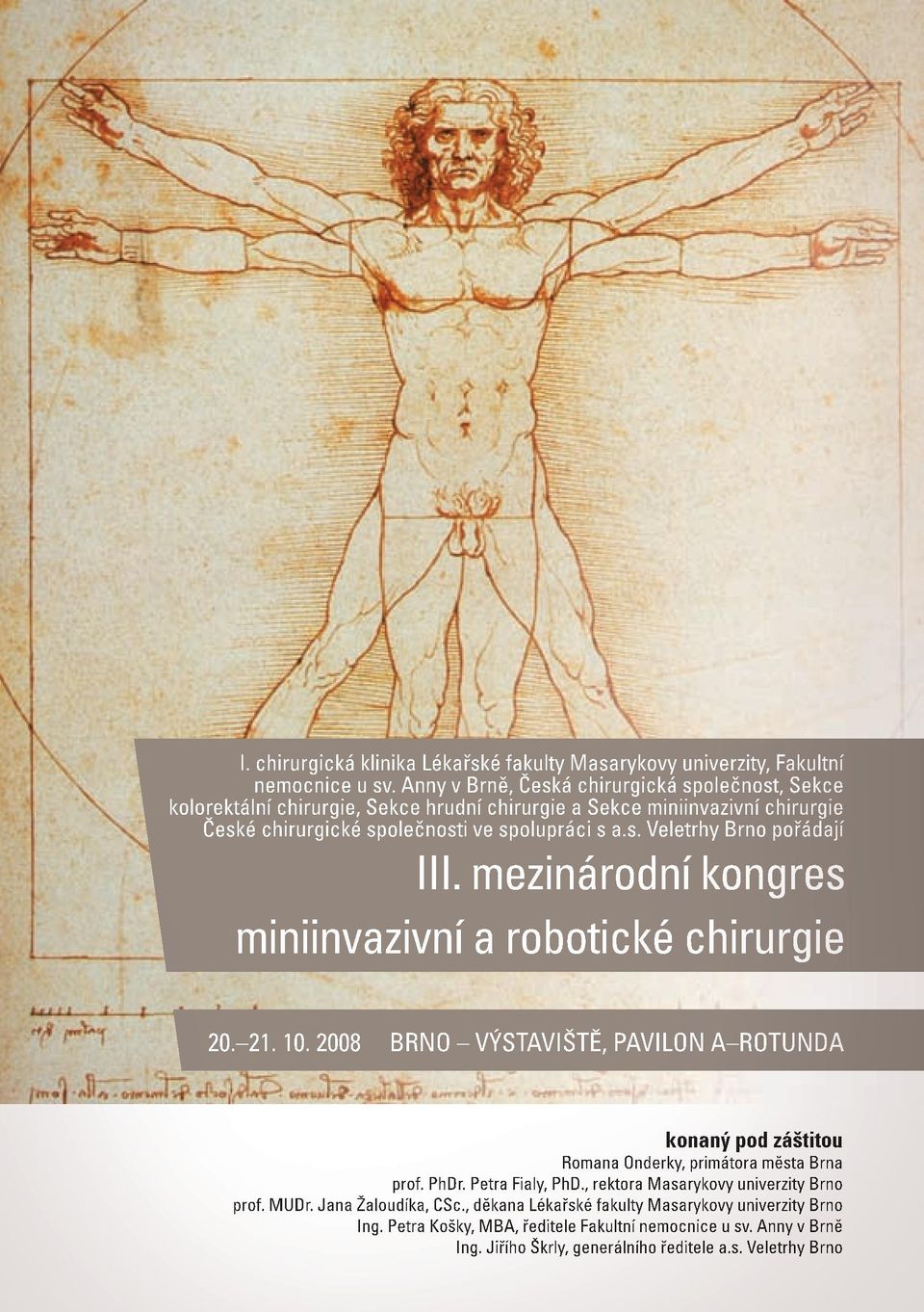 mezinárodní kongres miniinvazivní a robotické chirurgie 20. 21. 10. 2008 BRNO VÝSTAVIŠTĚ, PAVILON A ROTUNDA konaný pod záštitou Romana Onderky, primátora města Brna prof. PhDr.
