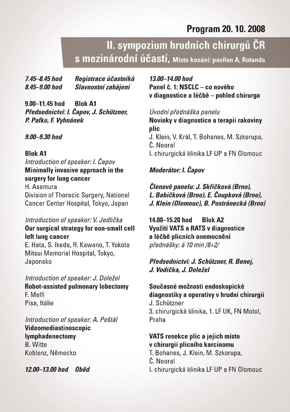 Asamura Division of Thoracic Surgery, National Cancer Center Hospital, Tokyo, Japan Introduction of speaker: V. Jedlička Our surgical strategy for non-small cell left lung cancer E. Hata, S. Ikeda, R.