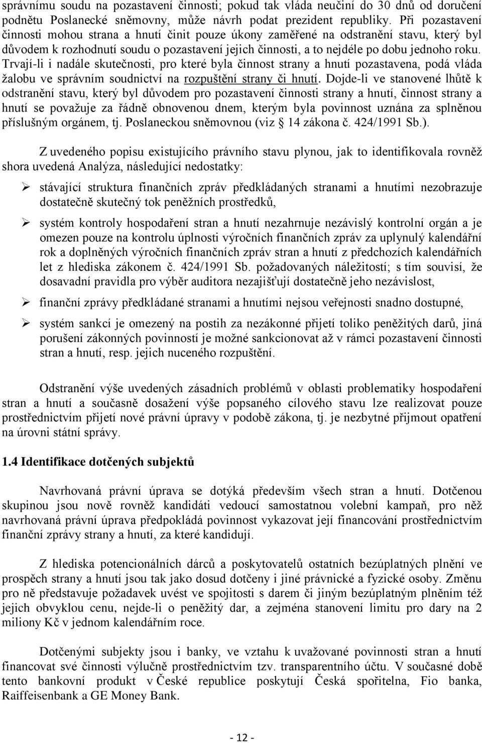 Trvají-li i nadále skutečnosti, pro které byla činnost strany a hnutí pozastavena, podá vláda žalobu ve správním soudnictví na rozpuštění strany či hnutí.