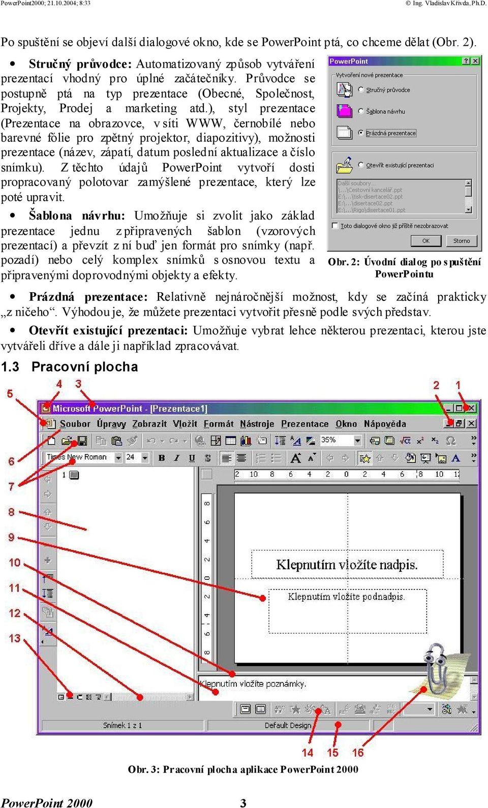 ), styl prezentace (Prezentace na obrazovce, v síti WWW, černobílé nebo barevné fólie pro zpětný projektor, diapozitivy), možnosti prezentace (název, zápatí, datum poslední aktualizace a číslo