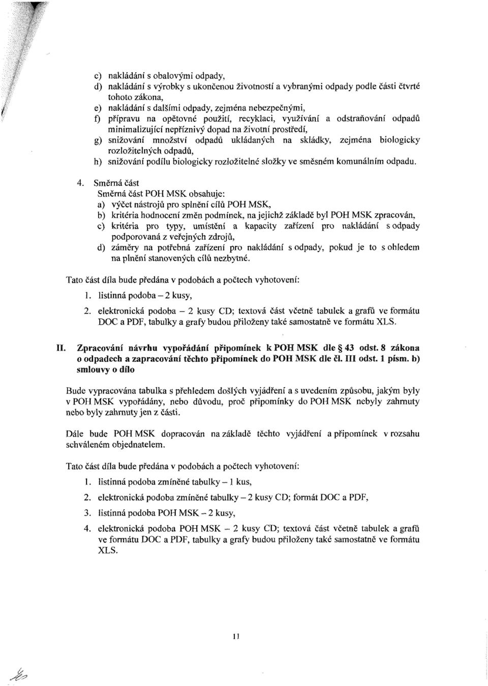 rozložitelných odpadů, h) snižování podílu biologicky rozložitelné složky ve směsném komunálním odpadu. 4.