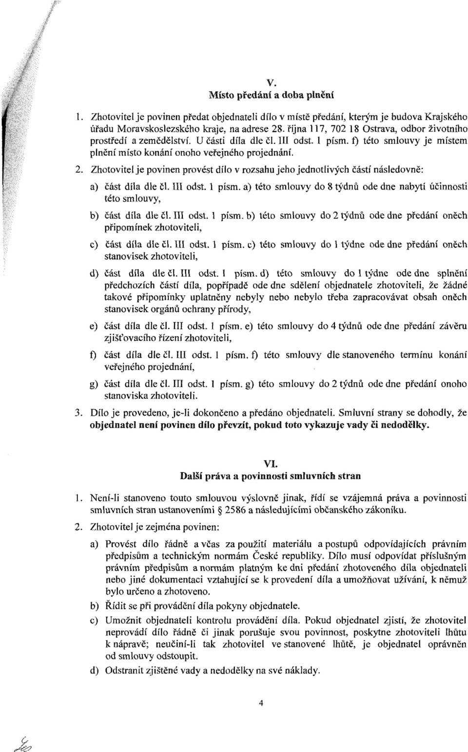 Zhotovitel je povinen provést dílo v rozsahu jeho jednotlivých částí následovně: a) část díia dle čl. III odst. 1 písm.