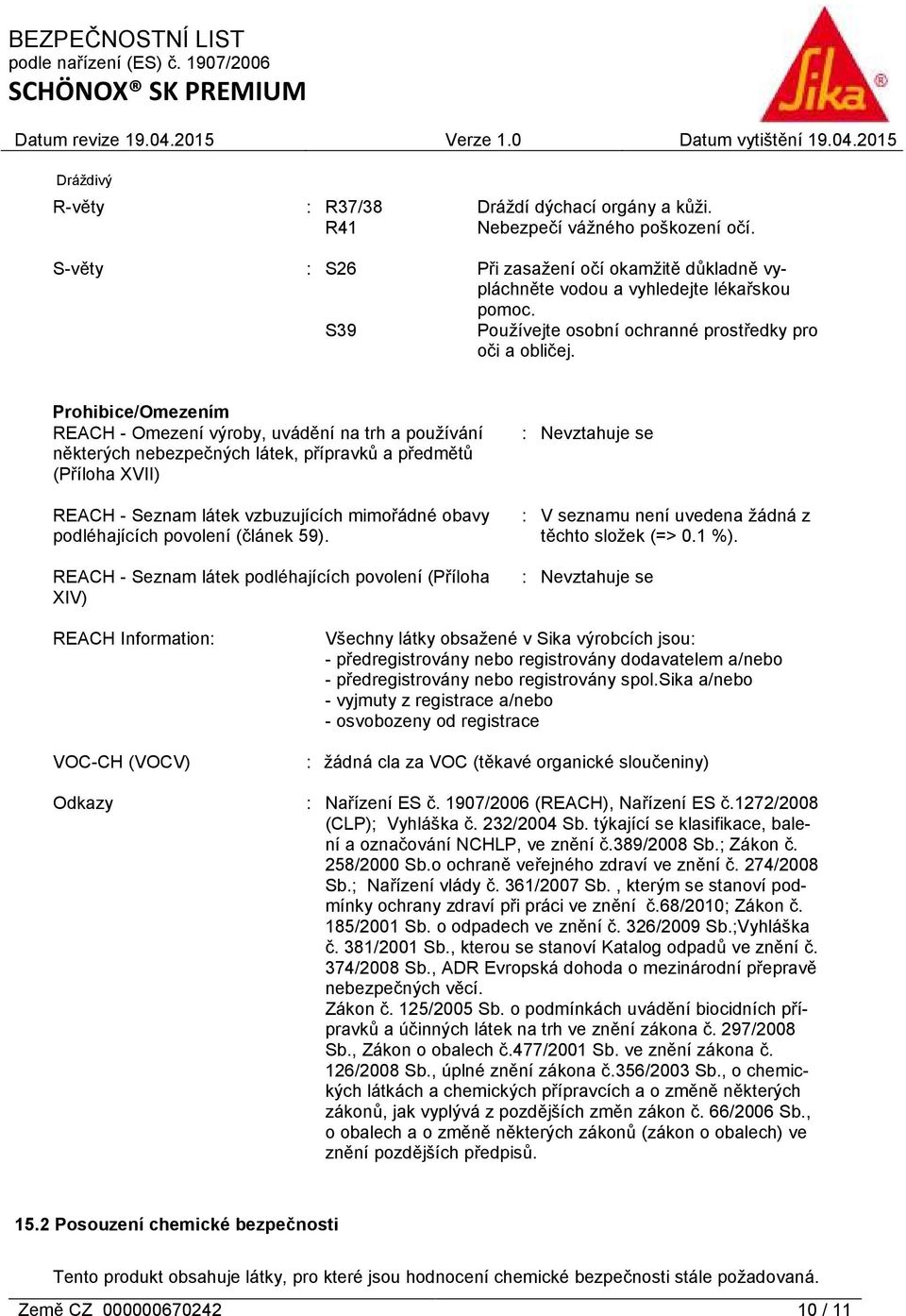 Prohibice/Omezením REACH - Omezení výroby, uvádění na trh a používání některých nebezpečných látek, přípravků a předmětů (Příloha XVII) REACH - Seznam látek vzbuzujících mimořádné obavy podléhajících