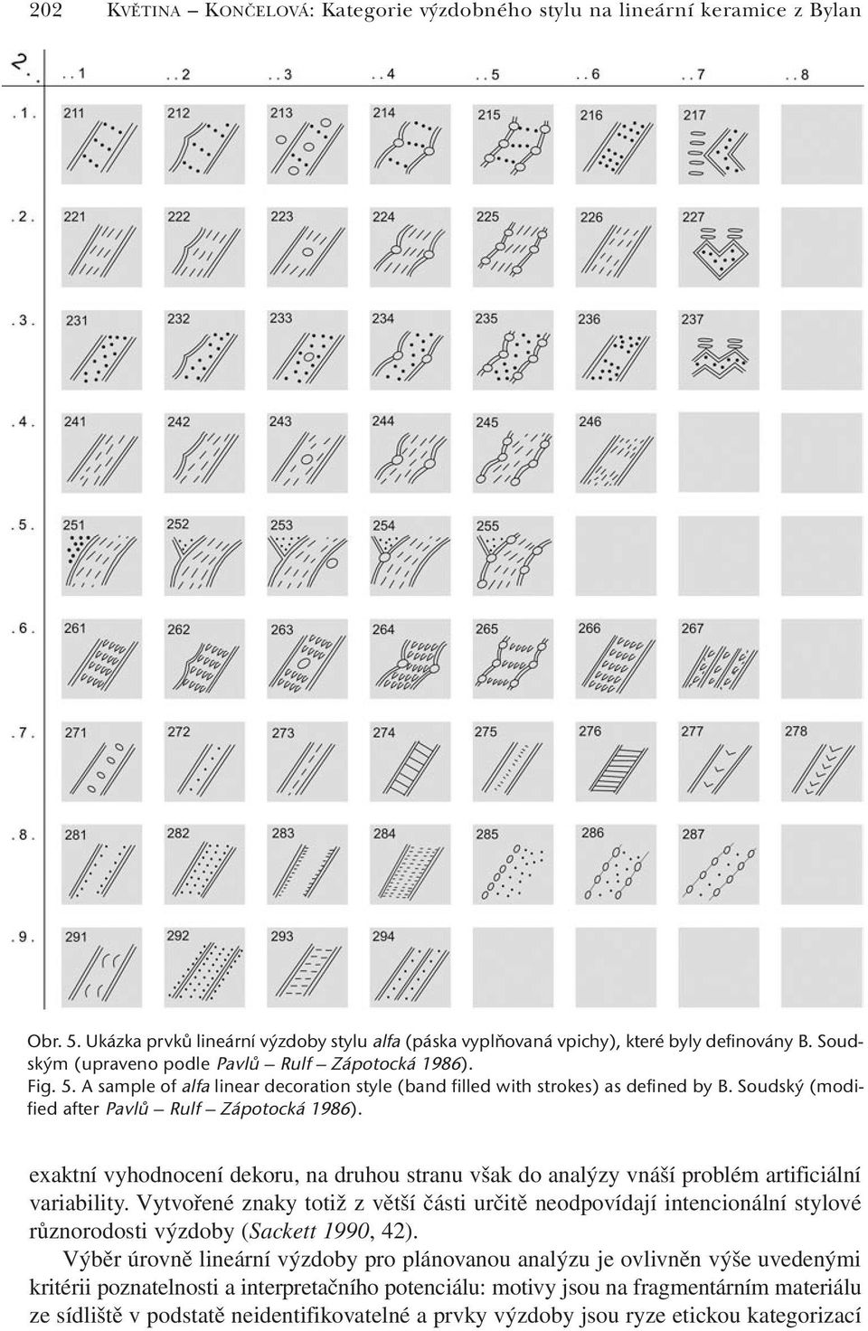 exaktní vyhodnocení dekoru, na druhou stranu však do analýzy vnáší problém artificiální variability.