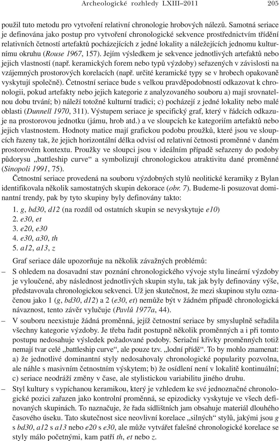 okruhu (Rouse 1967, 157). Jejím výsledkem je sekvence jednotlivých artefaktů nebo jejich vlastností (např.