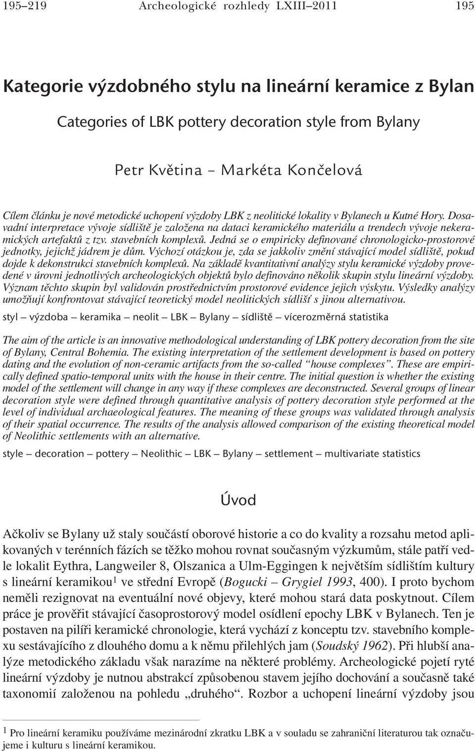 Dosavadní interpretace vývoje sídliště je založena na dataci keramického materiálu a trendech vývoje nekeramických artefaktů z tzv. stavebních komplexů.