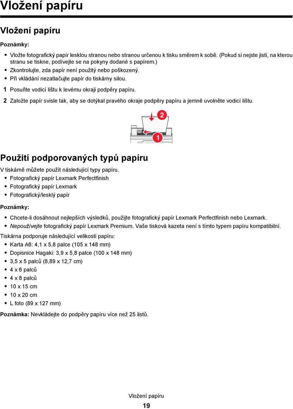 1 Posuňte vodicí lištu k levému okraji podpěry papíru. 2 Založte papír svisle tak, aby se dotýkal pravého okraje podpěry papíru a jemně uvolněte vodicí lištu.